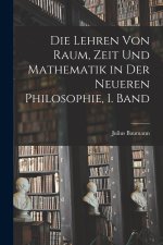 Die Lehren von Raum, Zeit und Mathematik in der Neueren Philosophie, I. Band