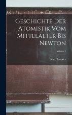 Geschichte Der Atomistik Vom Mittelalter Bis Newton; Volume 1