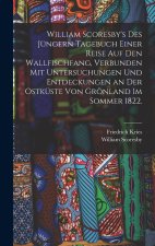 William Scoresby's des Jüngern Tagebuch einer Reise auf den Wallfischfang, verbunden mit Untersuchungen und Entdeckungen an der Ostküste von Grönland