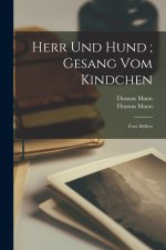 Herr und Hund ; Gesang vom Kindchen