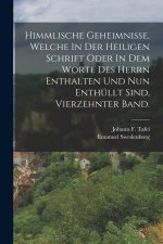 Himmlische Geheimnisse, Welche In Der Heiligen Schrift Oder In Dem Worte Des Herrn Enthalten Und Nun Enthüllt Sind, vierzehnter Band.