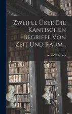 Zweifel Über die Kantischen Begriffe von Zeit und Raum...