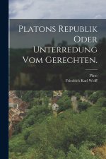 Platons Republik oder Unterredung vom Gerechten.