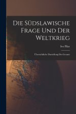 Die südslawische frage und der weltkrieg; übersichtliche darstellung des gesamt
