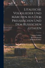Litauische Volkslieder Und Märchen Aus Dem Preussischen Und Dem Russischen Litauen