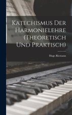 Katechismus Der Harmonielehre (Theoretisch Und Praktisch)