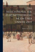 Das Maschinenalter. Zukunftsvorlesungen über unsere Zeit