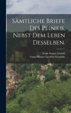 Sämtliche Briefe des Plinius, nebst dem Leben desselben.