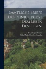 Sämtliche Briefe des Plinius, nebst dem Leben desselben.