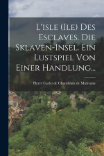L'isle (ile) Des Esclaves. Die Sklaven-insel. Ein Lustspiel Von Einer Handlung...