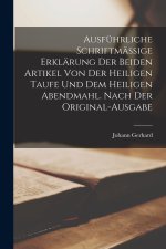 Ausführliche schriftmässige Erklärung der beiden Artikel von der heiligen Taufe und dem heiligen Abendmahl. Nach der Original-Ausgabe