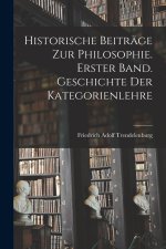 Historische Beiträge zur Philosophie. Erster Band. Geschichte Der Kategorienlehre