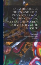 Die Symbolik der Bienen und ihrer Produkte in Sage, Dichtung, Kultus, Kunst, und Bräuchen der Völker, Zweite Ausgabe