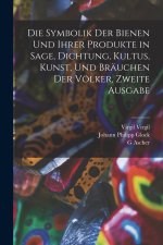 Die Symbolik der Bienen und ihrer Produkte in Sage, Dichtung, Kultus, Kunst, und Bräuchen der Völker, Zweite Ausgabe