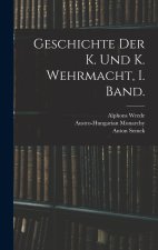 Geschichte der K. und K. Wehrmacht, I. Band.