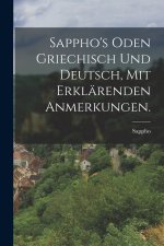 Sappho's Oden griechisch und deutsch, mit erklärenden Anmerkungen.