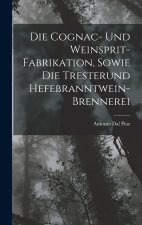 Die Cognac- Und Weinsprit-Fabrikation, Sowie Die Tresterund Hefebranntwein-Brennerei