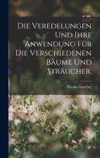 Die Veredelungen und ihre Anwendung für die Verschiedenen Bäume und Sträucher.