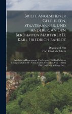Briefe Angesehener Gelehrten, Staatsmänner, Und Anderer, An Den Berühmten Märtyrer D. Karl Friedrich Bahrdt