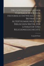 Die gottesdienstlichen Vorträge der Juden, historisch entwickelt. Ein Beitrag zur Alterthumskunde und biblischen Kritik, zur Literatur-und Religionsge