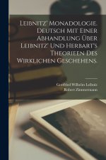 Leibnitz' Monadologie. Deutsch mit einer Abhandlung über Leibnitz' und Herbart's Theorieen des wirklichen Geschehens.