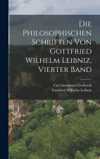 Die Philosophischen Schriften Von Gottfried Wilhelm Leibniz, Vierter Band