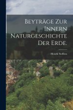 Beyträge zur innern Naturgeschichte der Erde.
