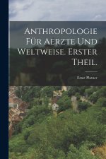 Anthropologie für Aerzte und Weltweise. Erster Theil.