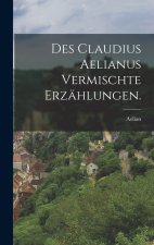 Des Claudius Aelianus vermischte Erzählungen.