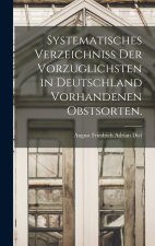 Systematisches Verzeichniss der vorzuglichsten in Deutschland vorhandenen Obstsorten.
