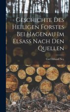 Geschichte des Heiligen Forstes bei Hagenau im Elsass nach den Quellen