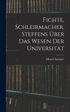 Fichte, Schleirmacher, Steffens über das Wesen der Universität
