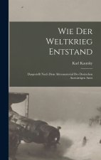 Wie der weltkrieg entstand; dargestellt nach dem aktenmaterial des deutschen Auswärtigen amts