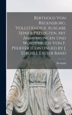 Berthold Von Regensburg, Vollständige Ausgabe Seiner Predigten, Mit Anmerkungen Und Wörterbuch Von F. Pfeiffer [Continued by J. Strobl]. Erster Band