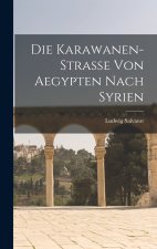 Die Karawanen-Strasse Von Aegypten Nach Syrien