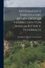 Aktenmäßige Darstellung merkwürdiger Verbrechen von Anselm Ritter v. Feuerbach.