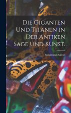 Die Giganten und Titanen in der antiken Sage und Kunst.