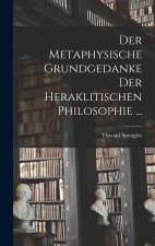 Der Metaphysische Grundgedanke Der Heraklitischen Philosophie ...