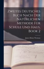 Zweites Deutsches Buch Nach Der Natürlichen Methode Für Schule Und Haus, Book 2