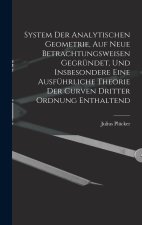 System Der Analytischen Geometrie, Auf Neue Betrachtungsweisen Gegründet, Und Insbesondere Eine Ausführliche Theorie Der Curven Dritter Ordnung Enthal