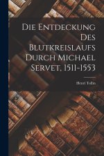 Die Entdeckung Des Blutkreislaufs Durch Michael Servet, 1511-1553