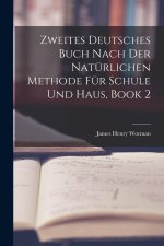 Zweites Deutsches Buch Nach Der Natürlichen Methode Für Schule Und Haus, Book 2