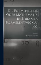 Die Formenlehre Oder Mathematik in Strenger Formelentwicklung