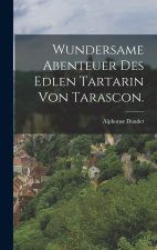 Wundersame Abenteuer des edlen Tartarin von Tarascon.