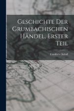 Geschichte der Grumbachischen händel, Erster Teil