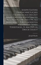 Joseph Haydns handschriftliches Tagebuch aus der Zeit seines zweiten Aufenthaltes in London, 1794 und 1795, als Manuskript zur hundersten Wiederkehr s