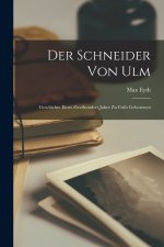Der Schneider von Ulm; Geschichte eines zweihundert Jahre zu früh Geborenen