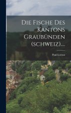 Die Fische Des Kantons Graubünden (schweiz)....