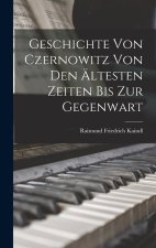 Geschichte von Czernowitz von den Ältesten Zeiten bis zur Gegenwart