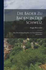 Die Bäder zu Baden in der Schweiz